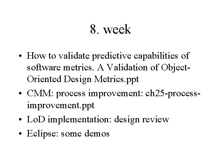 8. week • How to validate predictive capabilities of software metrics. A Validation of 8. week • How to validate predictive capabilities of software metrics. A Validation of