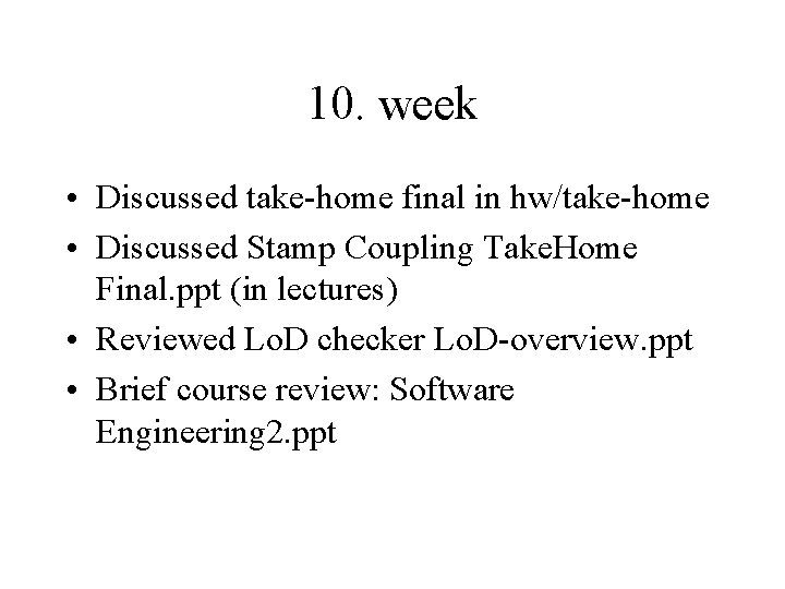 10. week • Discussed take-home final in hw/take-home • Discussed Stamp Coupling Take. Home 10. week • Discussed take-home final in hw/take-home • Discussed Stamp Coupling Take. Home