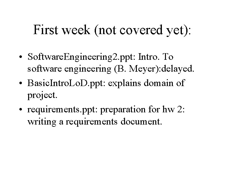 First week (not covered yet): • Software. Engineering 2. ppt: Intro. To software engineering First week (not covered yet): • Software. Engineering 2. ppt: Intro. To software engineering
