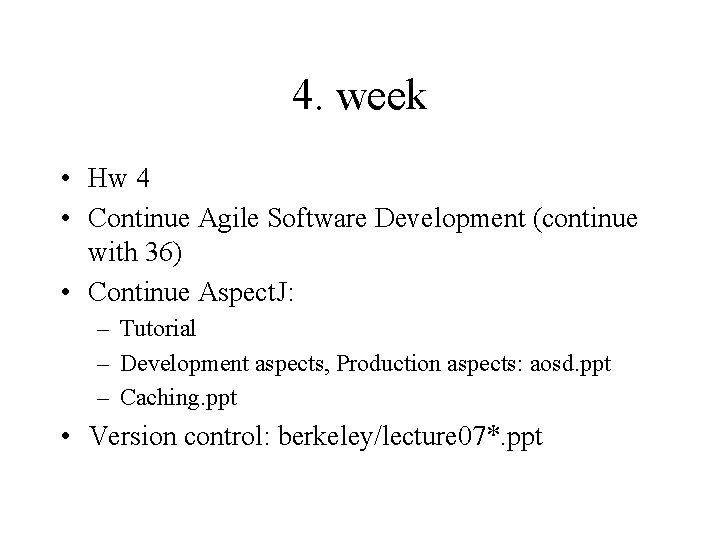 4. week • Hw 4 • Continue Agile Software Development (continue with 36) • 4. week • Hw 4 • Continue Agile Software Development (continue with 36) •