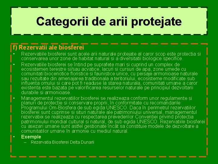 Categorii de arii protejate f) Rezervatii ale biosferei • • Rezervatiile biosferei sunt acele