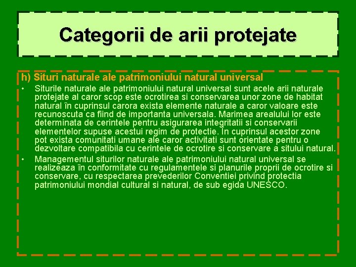 Categorii de arii protejate h) Situri naturale patrimoniului natural universal • • Siturile naturale