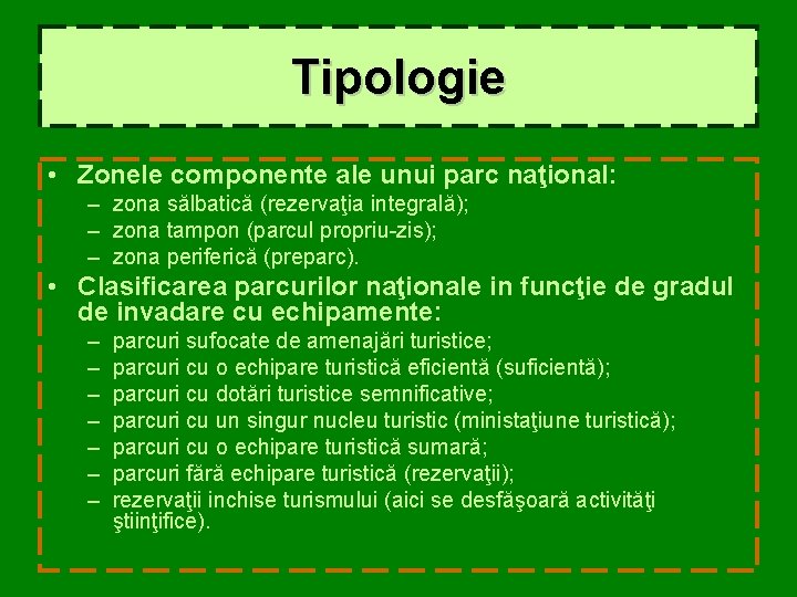 Tipologie • Zonele componente ale unui parc naţional: – zona sălbatică (rezervaţia integrală); –