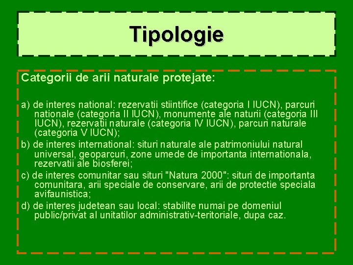 Tipologie Categorii de arii naturale protejate: a) de interes national: rezervatii stiintifice (categoria I
