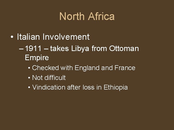 North Africa • Italian Involvement – 1911 – takes Libya from Ottoman Empire •