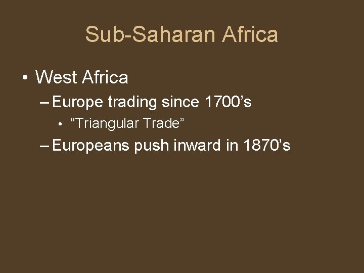 Sub-Saharan Africa • West Africa – Europe trading since 1700’s • “Triangular Trade” –