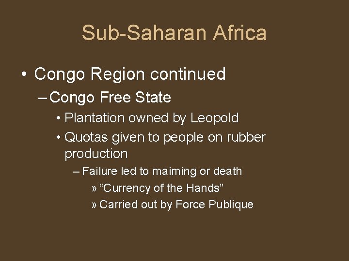 Sub-Saharan Africa • Congo Region continued – Congo Free State • Plantation owned by