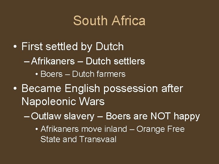 South Africa • First settled by Dutch – Afrikaners – Dutch settlers • Boers