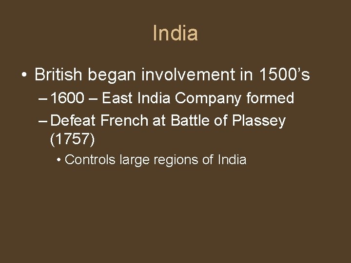 India • British began involvement in 1500’s – 1600 – East India Company formed