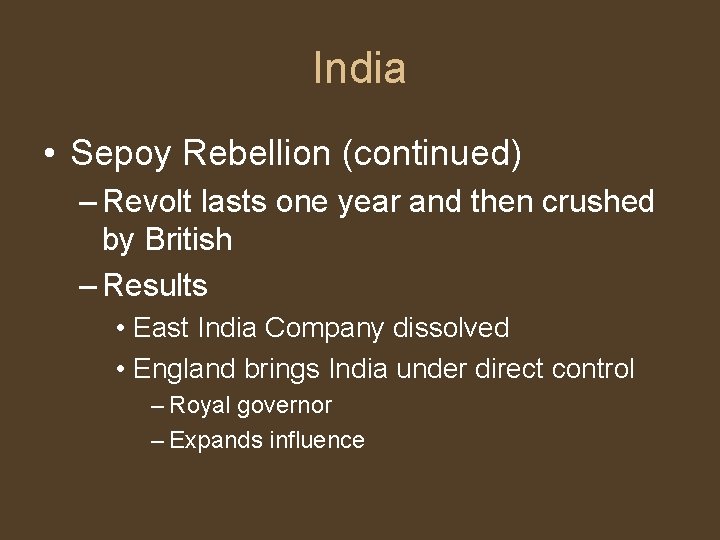 India • Sepoy Rebellion (continued) – Revolt lasts one year and then crushed by