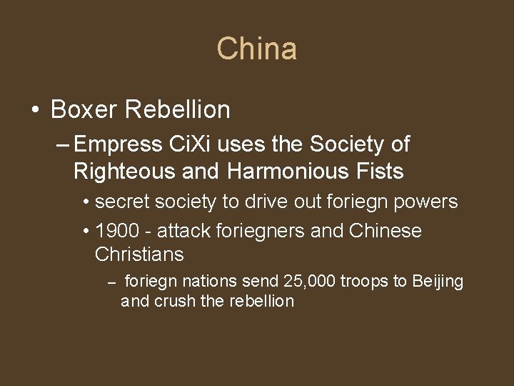 China • Boxer Rebellion – Empress Ci. Xi uses the Society of Righteous and