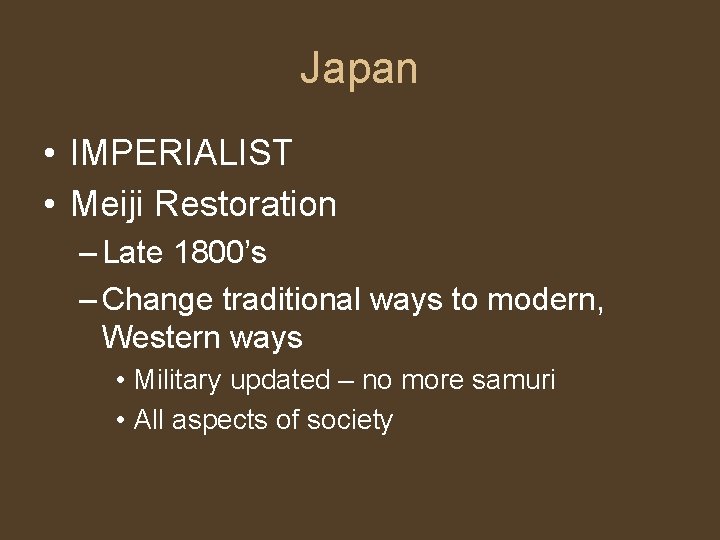 Japan • IMPERIALIST • Meiji Restoration – Late 1800’s – Change traditional ways to