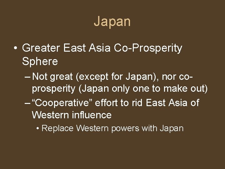 Japan • Greater East Asia Co-Prosperity Sphere – Not great (except for Japan), nor