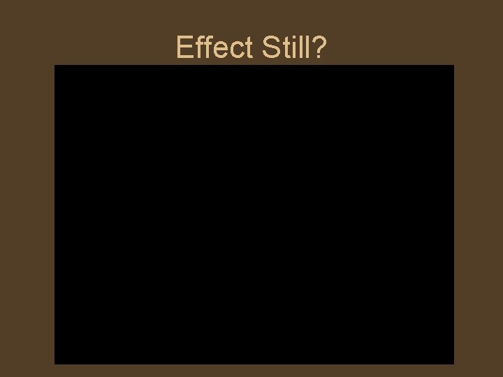 Effect Still? 