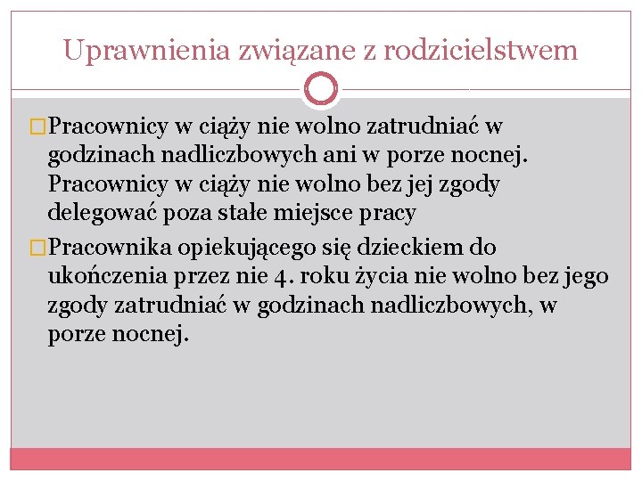 Uprawnienia związane z rodzicielstwem �Pracownicy w ciąży nie wolno zatrudniać w godzinach nadliczbowych ani