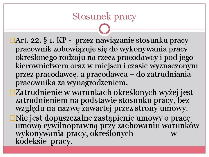 Stosunek pracy �Art. 22. § 1. KP - przez nawiązanie stosunku pracy pracownik zobowiązuje