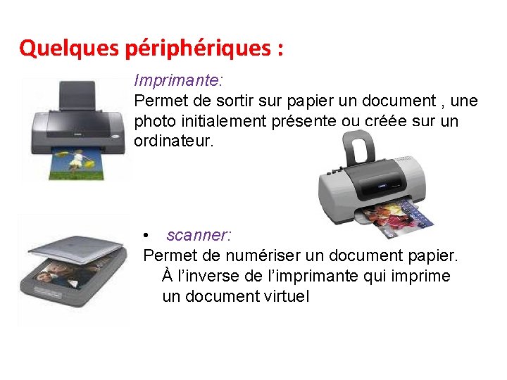 Quelques périphériques : • Imprimante: Permet de sortir sur papier un document , une