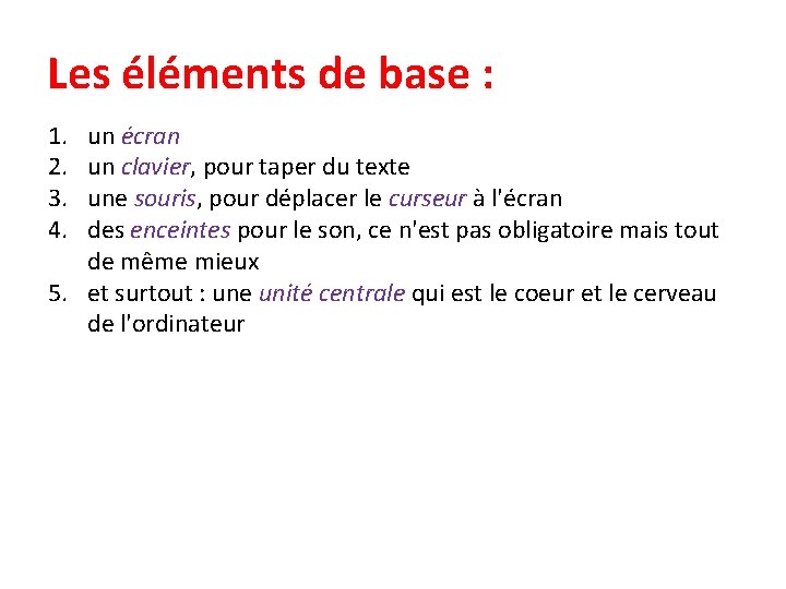 Les éléments de base : 1. 2. 3. 4. un écran un clavier, pour