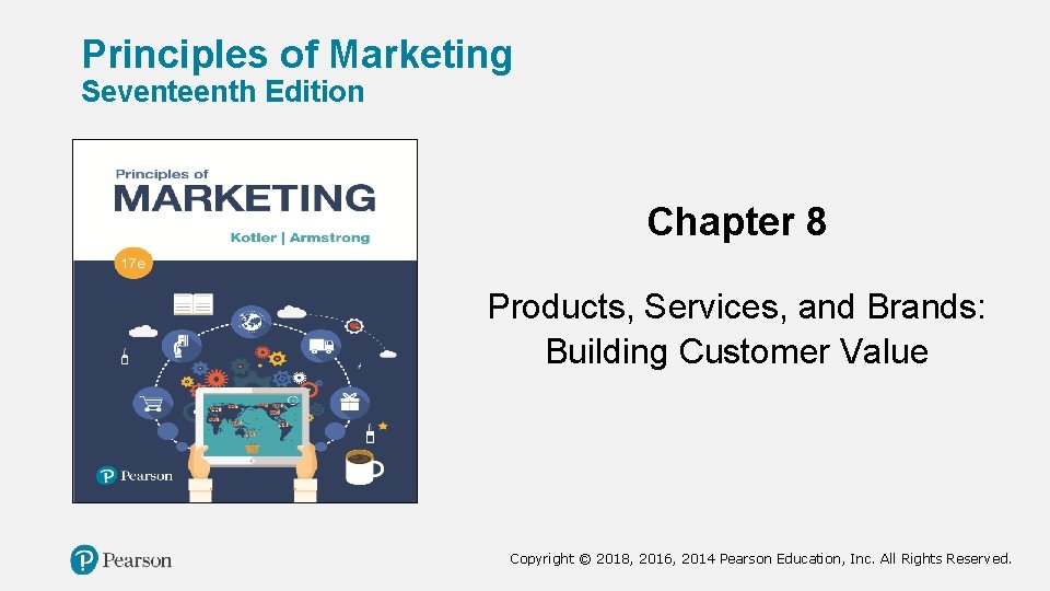 Principles of Marketing Seventeenth Edition Chapter 8 Products, Services, and Brands: Building Customer Value
