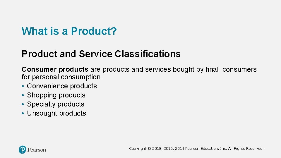 What is a Product? Product and Service Classifications Consumer products are products and services