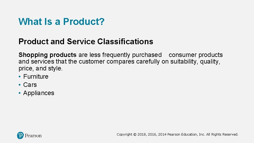 What Is a Product? Product and Service Classifications Shopping products are less frequently purchased