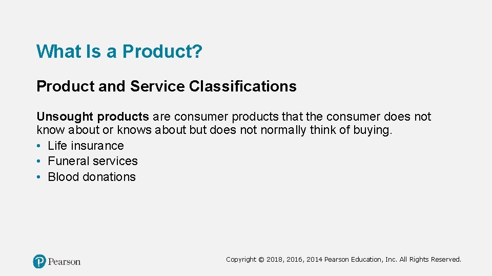 What Is a Product? Product and Service Classifications Unsought products are consumer products that