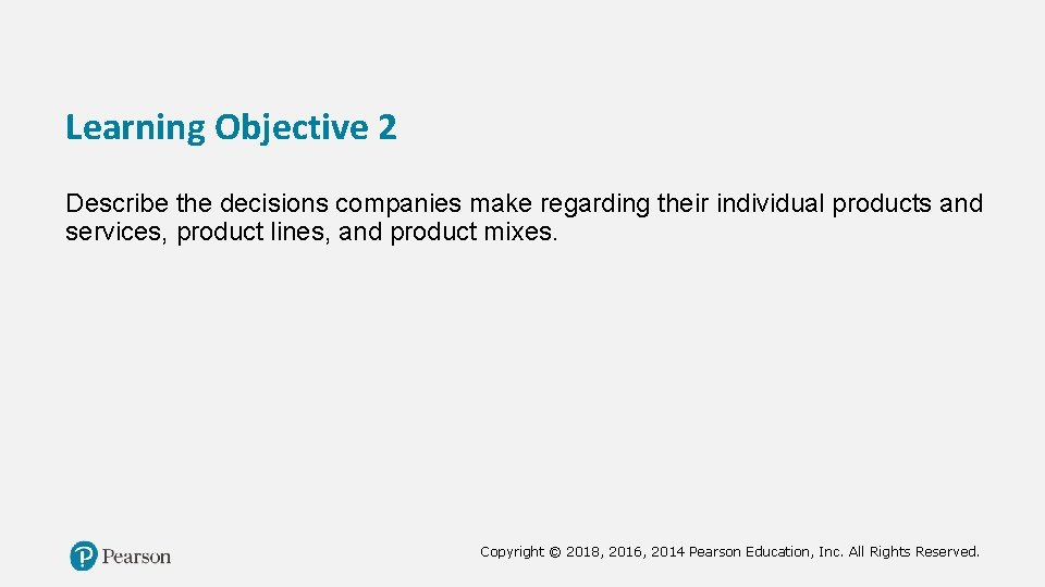 Learning Objective 2 Describe the decisions companies make regarding their individual products and services,