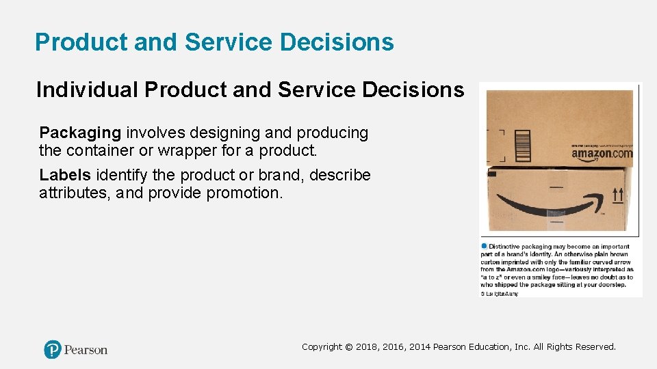 Product and Service Decisions Individual Product and Service Decisions Packaging involves designing and producing