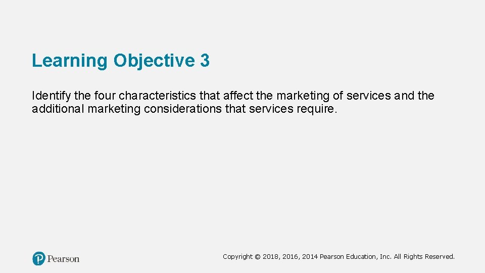 Learning Objective 3 Identify the four characteristics that affect the marketing of services and