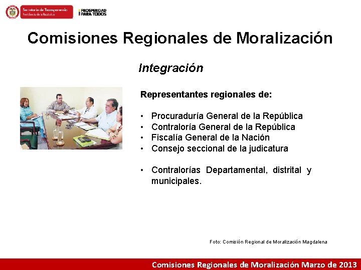 Comisiones Regionales de Moralización Integración Representantes regionales de: • • Procuraduría General de la
