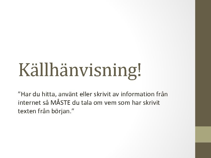 Källhänvisning! ”Har du hitta, använt eller skrivit av information från internet så MÅSTE du