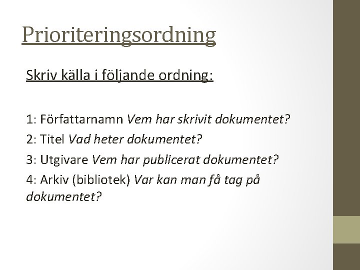 Prioriteringsordning Skriv källa i följande ordning: 1: Författarnamn Vem har skrivit dokumentet? 2: Titel