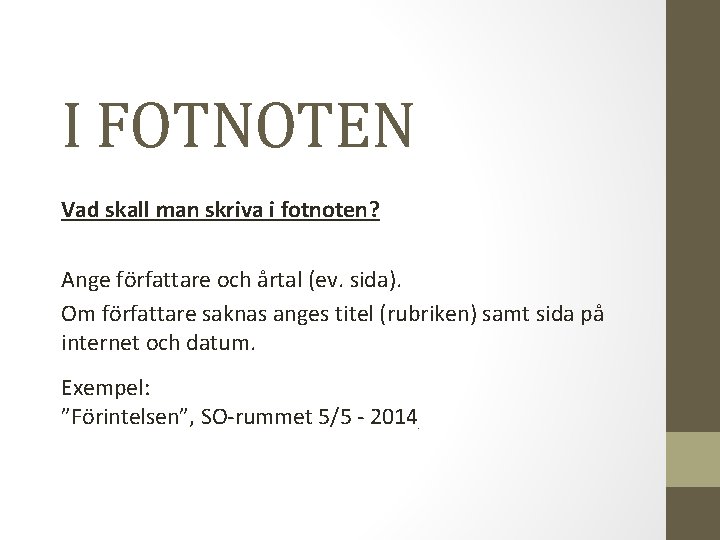 I FOTNOTEN Vad skall man skriva i fotnoten? Ange författare och årtal (ev. sida).