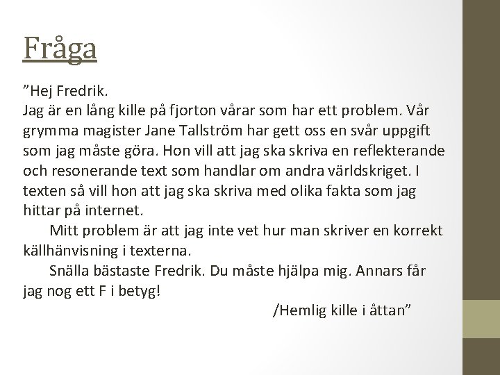 Fråga ”Hej Fredrik. Jag är en lång kille på fjorton vårar som har ett