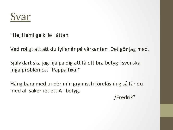 Svar ”Hej Hemlige kille i åttan. Vad roligt att du fyller år på vårkanten.