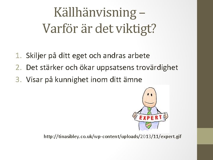 Källhänvisning – Varför är det viktigt? 1. Skiljer på ditt eget och andras arbete
