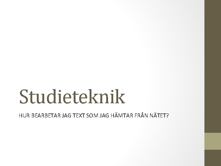Studieteknik HUR BEARBETAR JAG TEXT SOM JAG HÄMTAR FRÅN NÄTET? 