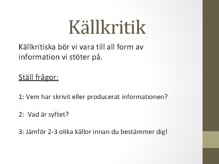 Källkritik Källkritiska bör vi vara till all form av information vi stöter på. Ställ