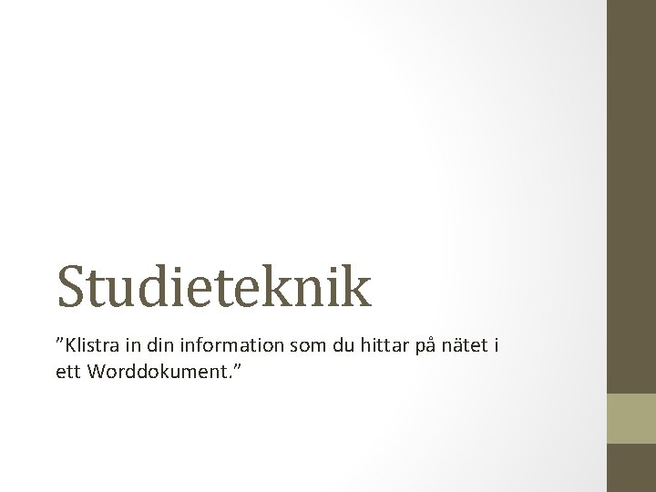 Studieteknik ”Klistra in din information som du hittar på nätet i ett Worddokument. ”