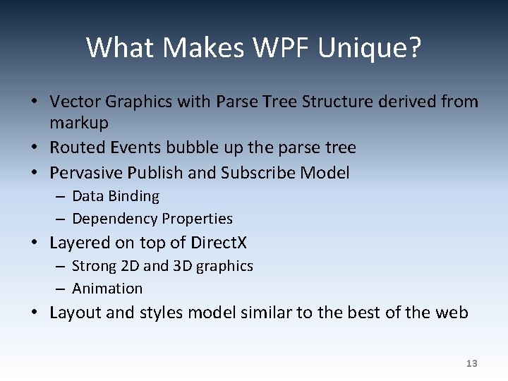 What Makes WPF Unique? • Vector Graphics with Parse Tree Structure derived from markup