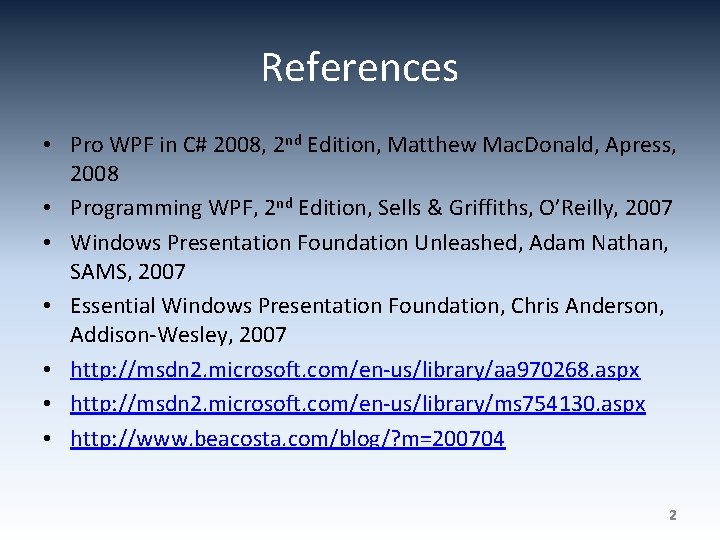 References • Pro WPF in C# 2008, 2 nd Edition, Matthew Mac. Donald, Apress,