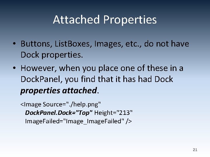 Attached Properties • Buttons, List. Boxes, Images, etc. , do not have Dock properties.