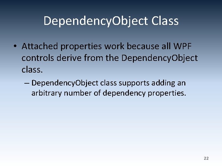 Dependency. Object Class • Attached properties work because all WPF controls derive from the