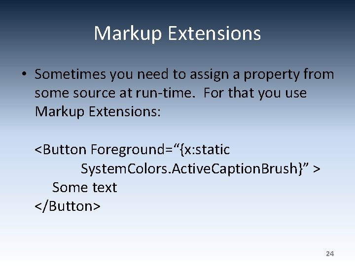 Markup Extensions • Sometimes you need to assign a property from some source at