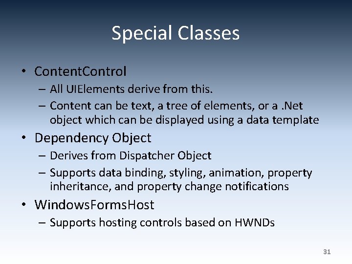 Special Classes • Content. Control – All UIElements derive from this. – Content can