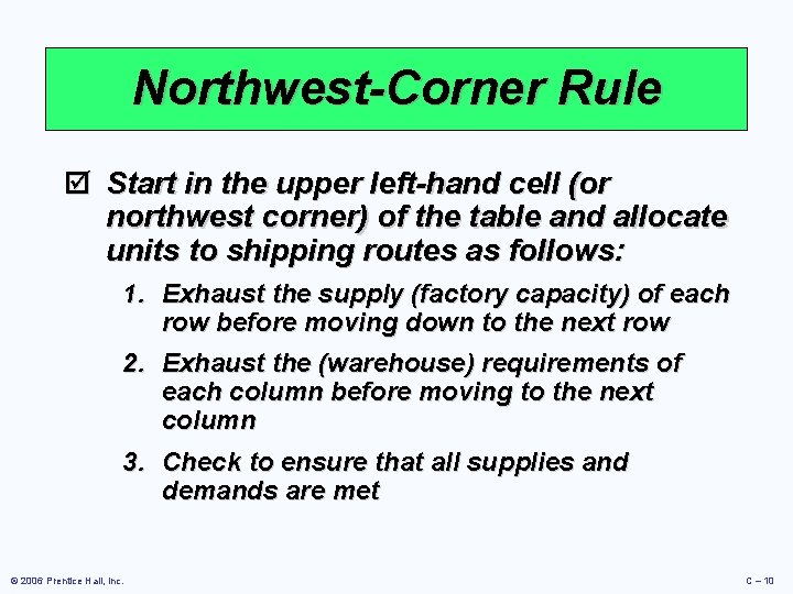 Northwest-Corner Rule þ Start in the upper left-hand cell (or northwest corner) of the Northwest-Corner Rule þ Start in the upper left-hand cell (or northwest corner) of the