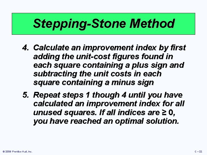 Stepping-Stone Method 4. Calculate an improvement index by first adding the unit-cost figures found Stepping-Stone Method 4. Calculate an improvement index by first adding the unit-cost figures found