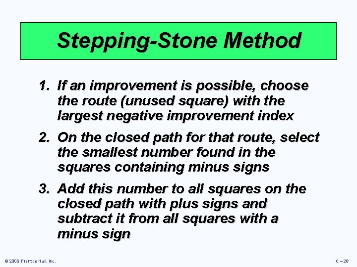 Stepping-Stone Method 1. If an improvement is possible, choose the route (unused square) with Stepping-Stone Method 1. If an improvement is possible, choose the route (unused square) with