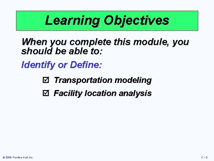 Learning Objectives When you complete this module, you should be able to: Identify or Learning Objectives When you complete this module, you should be able to: Identify or