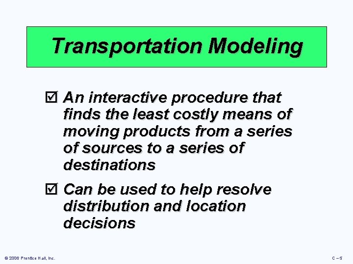 Transportation Modeling þ An interactive procedure that finds the least costly means of moving Transportation Modeling þ An interactive procedure that finds the least costly means of moving